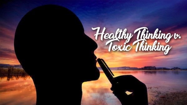Healthy Thinking v. Toxic Thinking