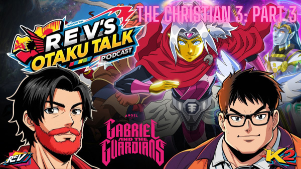 🎙️ Rev’s Otaku Talk – Episode 12: “The Christian 3, Part 3: Gabriel and the Guardians”