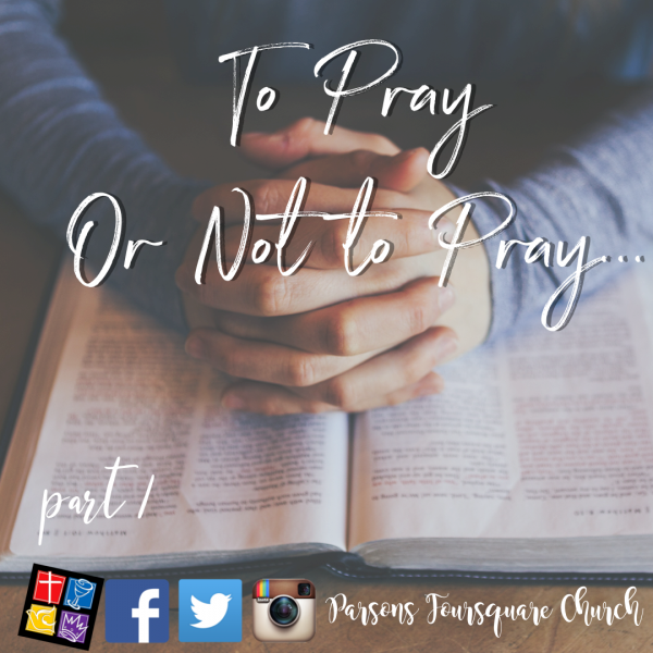 To Pray or Not to Pray; That is the Question Intro Part 1