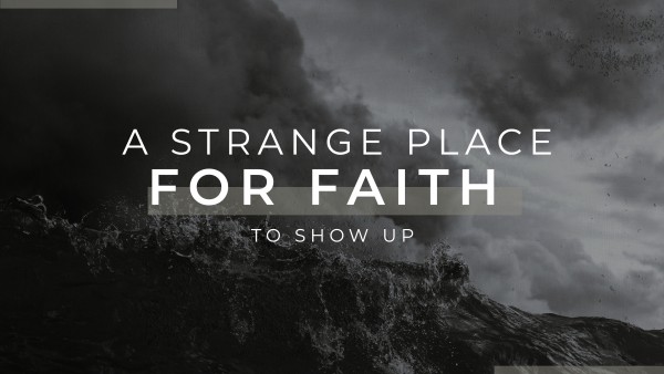 A Strange Place For Faith To Show Up