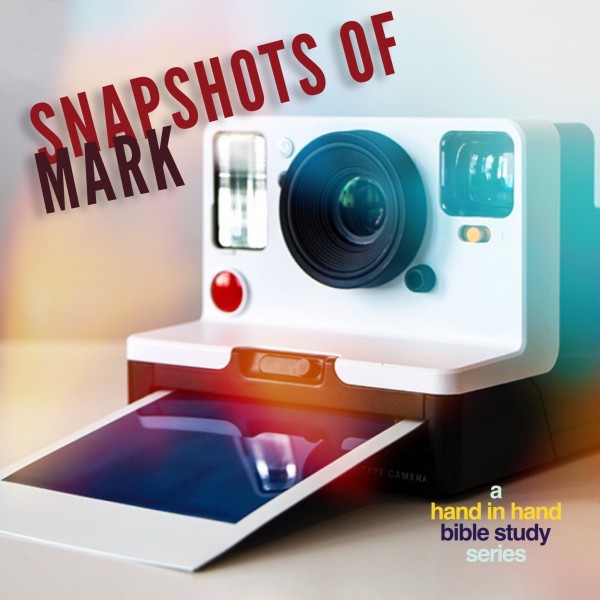 BIBLE STUDY: Snapshots of Mark, Lesson 11