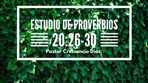 Estudio de Proverbios 20:26-30