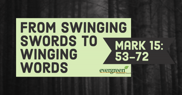 Mark 14:53-72 - Swinging Swords and Winging Words