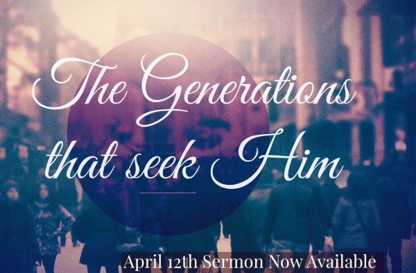 The Generations that seek Him - April 12th