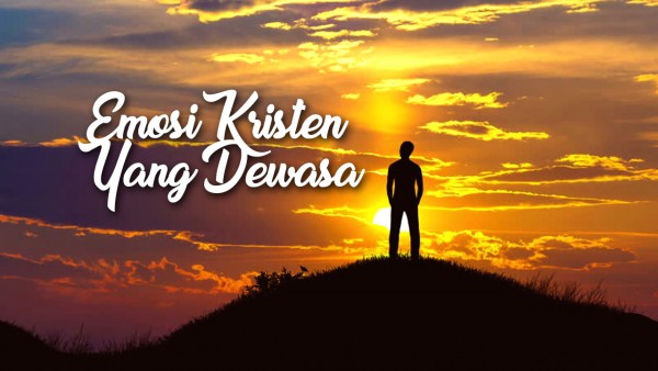 EMOSI KRISTEN YANG DEWASA