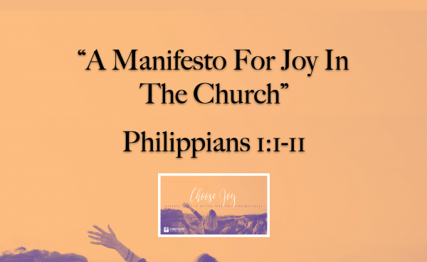 Choose Joy Series- "A Manifesto For Joy In The Church" Phil. 1:1-11