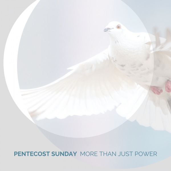 Pentecost Sunday "More than just power. "-May 23rd, 2021