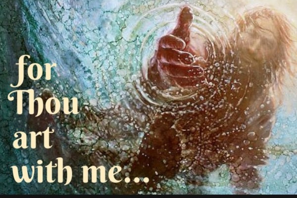 For thou art with me