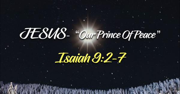Advent- "Jesus- Our Prince Of Peace" Isaiah 9:2-7