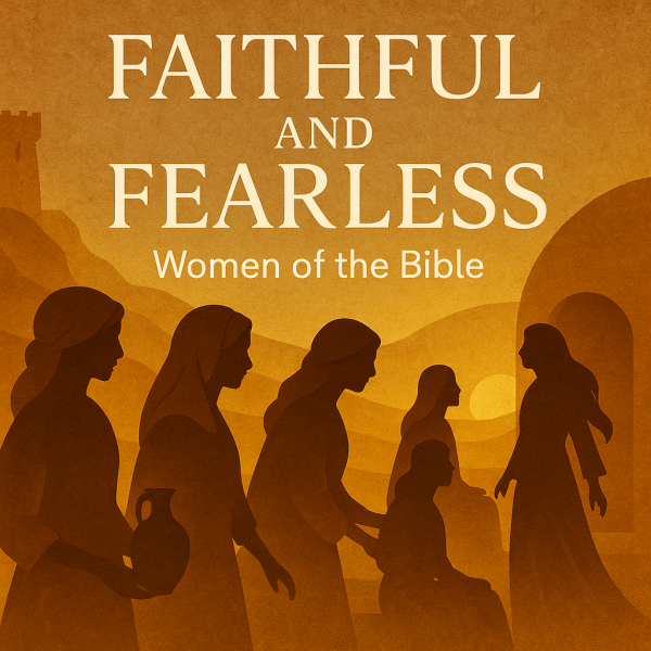 Episode 45- “Faithful and Fearless: Women of the Bible – Samaritan Woman at the Well”