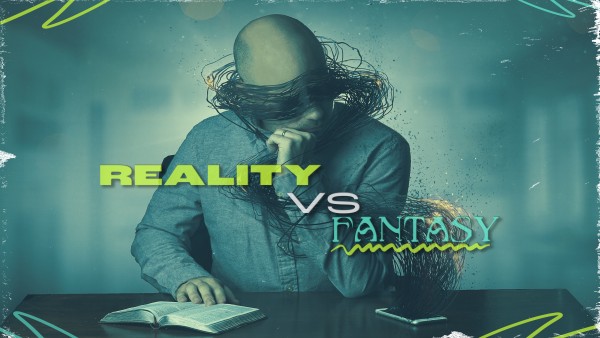 Reality vs Fantasy
