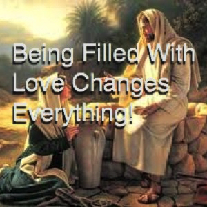 Being Filled With Love Changes Everything!