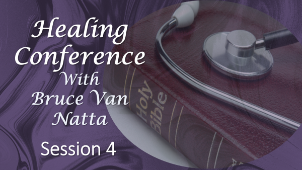 Healing Conference by Bruce Van Natta, part 4