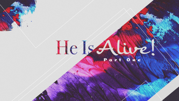 SERMON: He Is Alive, Part 1