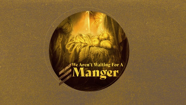 We Aren't Waiting For A Manger (Pastor Kenny Smith)