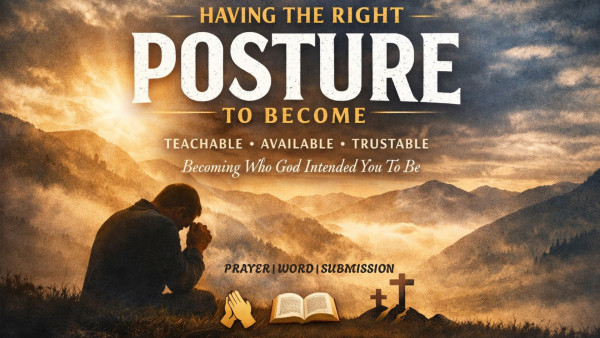"Having The Right Posture: Lesson 2" - Pastor John D. Putnam