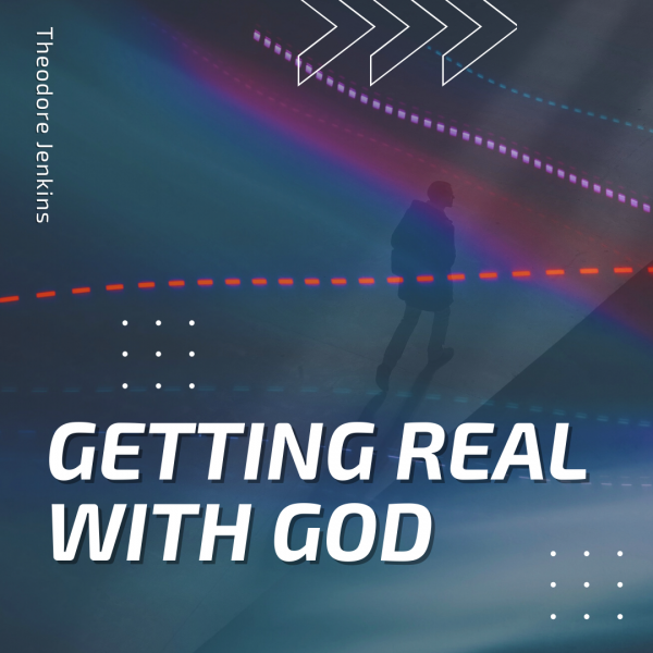 "Getting Real with God."- April 18th, 2021