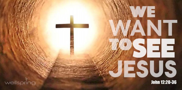 Easter 2016- We Want to See Jesus (John 12:20-36)