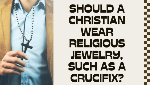 Should a Christian wear religious jewelry, such as a crucifix_