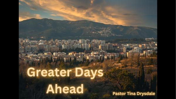 Greater Days Ahead