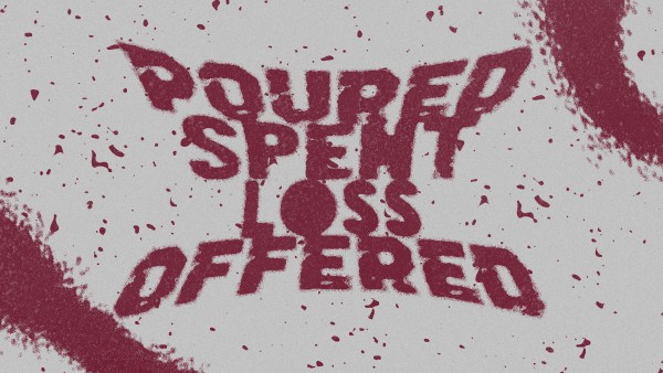 Poured, Spent, Loss, Offered