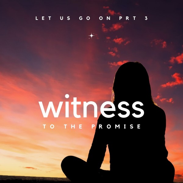 "Witness to the promise"-Dec 5, 2021