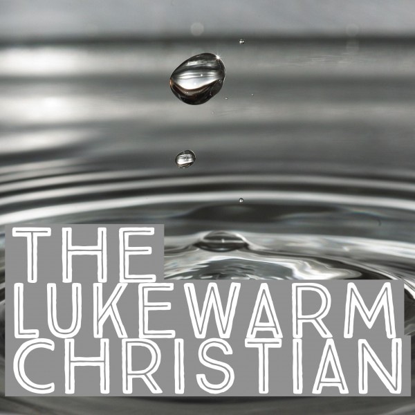 The Lukewarm Christian