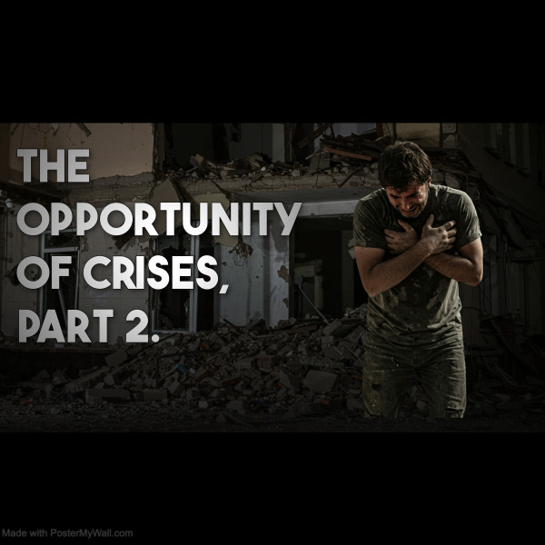 THE OPPORTUNITY OF CRISES PT 2