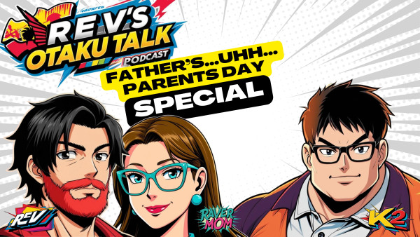 🎙️ Rev's Otaku Talk Episode 20 – "Father's...UHH...Parent's Day Special" 👨‍👧‍👦✨