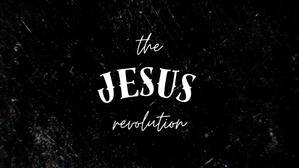 The Jesus Revolution - May 17th