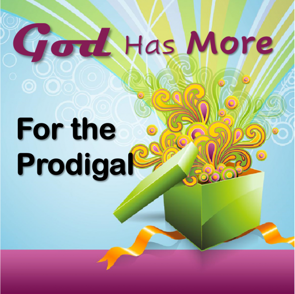 God Has More for the Prodigal