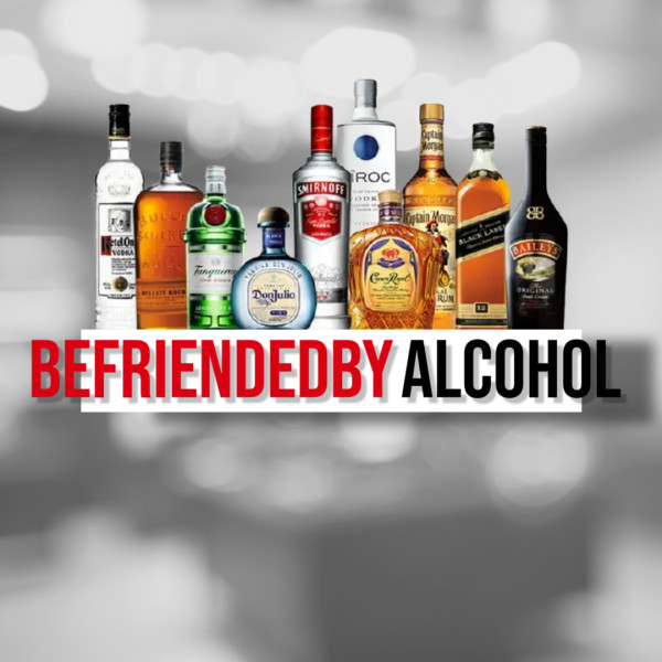 BEFRIENDED BY ALCOHOL