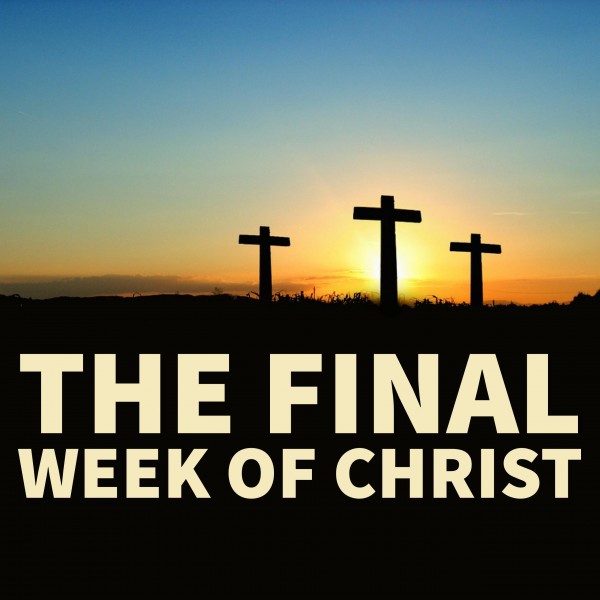 The Final Week of Christ-Episode 2