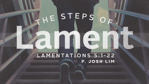 The Steps of Lament | Lamentations 5:1-22