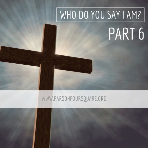 Who Do YOU say I Am? Part 6 Intro
