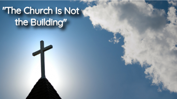 "The Church Is NOT the Building"