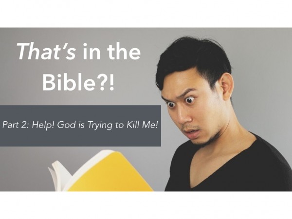 That's in the Bible?! Part 2: Help! God is Trying to Kill Me!