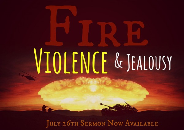 Fire, Violence & Jealousy -July 26th 2015