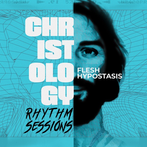 CHRISTOLOGY 2: Flesh/Hypostasis