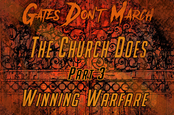 Gates don't march, the Church does Part 3: Winning Warfare (Pastor Kenny Smith)