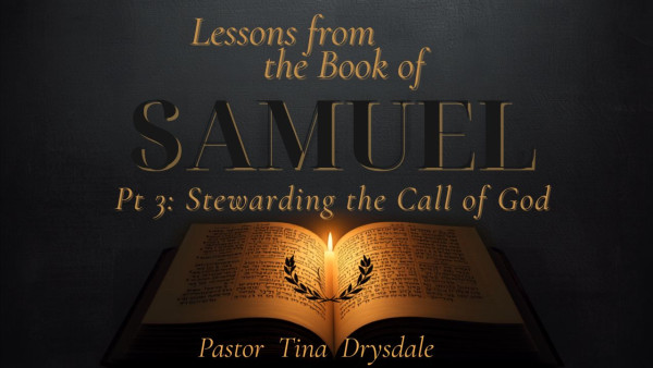 Lessons from the Book of Samuel (pt3): Stewarding the Call of God