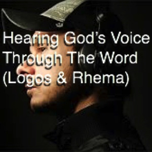 Hearing God's Voice Through The Word (Logos & Rhema)
