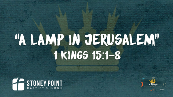 THE BOOK OF KINGS- "A Lamp In Jerusalem" 1 Kings 15:1-8