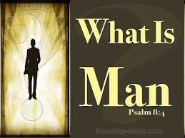 What is Man? Psalms 8