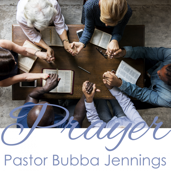 8.26.18 - Pastor Bubba Jennings- Prayer