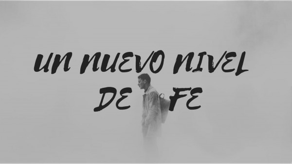 Un Nuevo Nivel De Fe