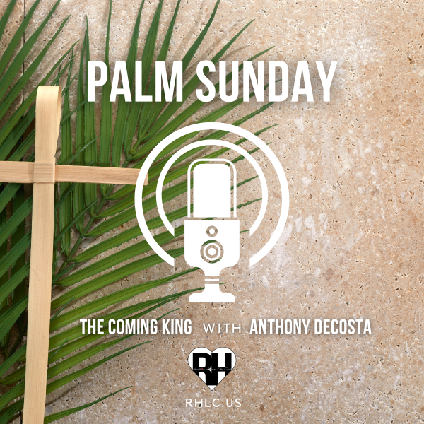 Palm Sunday | The Coming King | Anthony DeCosta