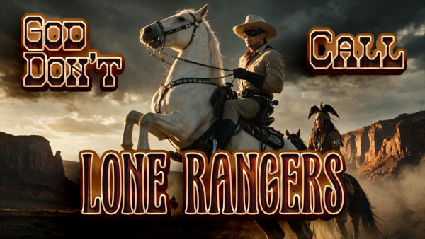 God Don't Call Lone Rangers