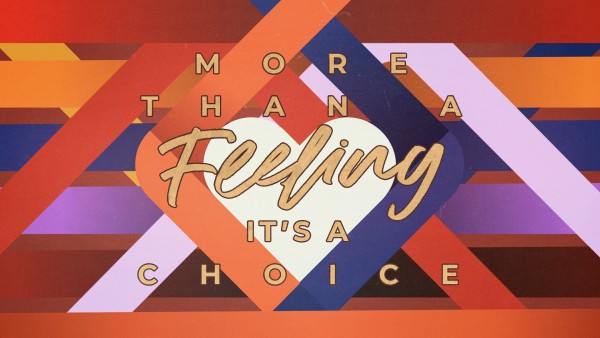 More than a Feeling...it's a Choice