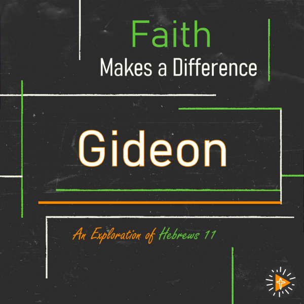 Faith Makes a Difference - Gideon
